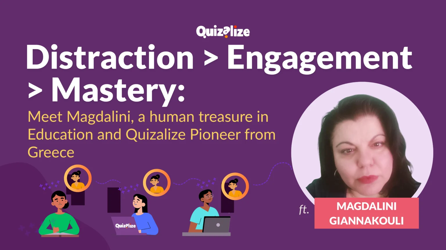 Featured image for Distraction > Engagement > Mastery: Meet Magdalini, a human treasure in Education and Quizalize Pioneer from Greece - One of the biggest challenges we face as teachers and educators today is engaging young people in learning and keeping them engaged. With...